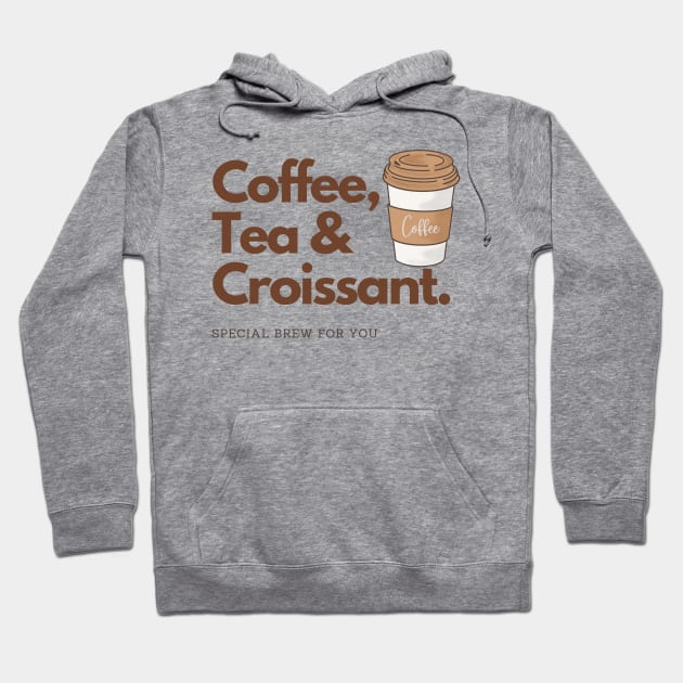 Coffee, Tea and Croissant special brew for you Hoodie by Yenz4289